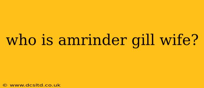 who is amrinder gill wife?