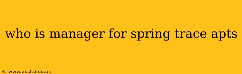 who is manager for spring trace apts