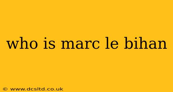 who is marc le bihan