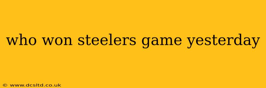 who won steelers game yesterday