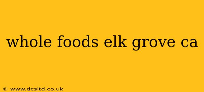whole foods elk grove ca