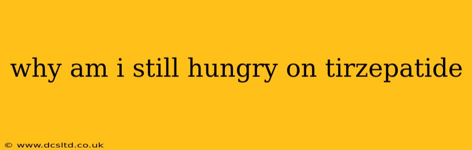 why am i still hungry on tirzepatide