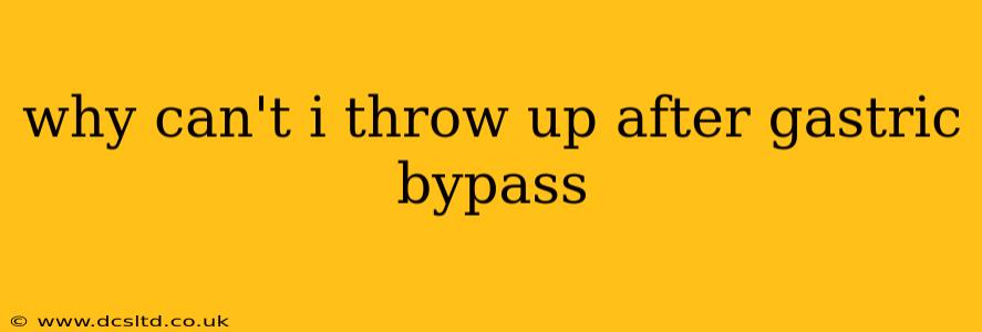 why can't i throw up after gastric bypass
