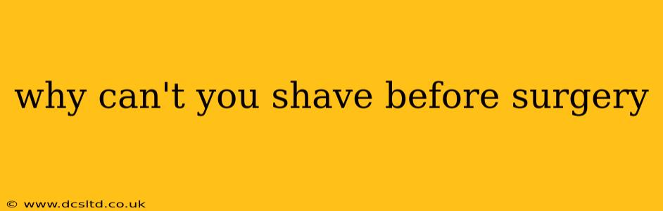 why can't you shave before surgery