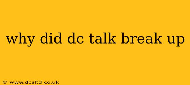 why did dc talk break up
