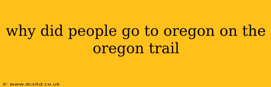 why did people go to oregon on the oregon trail