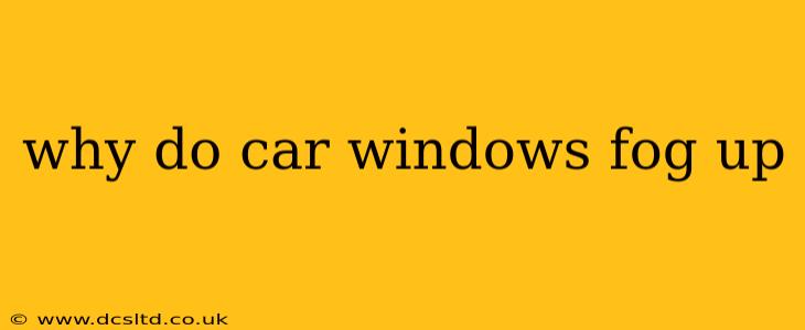 why do car windows fog up