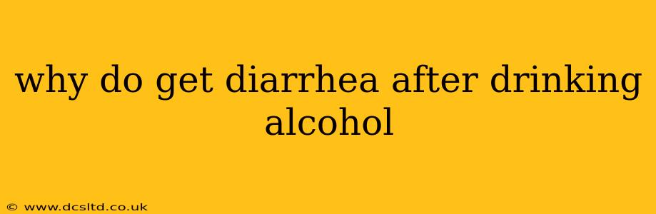 why do get diarrhea after drinking alcohol