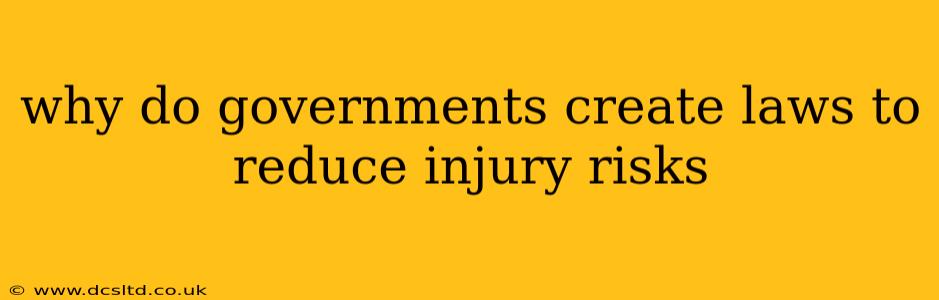 why do governments create laws to reduce injury risks