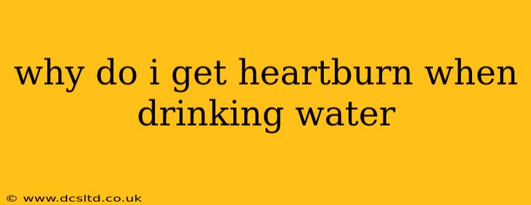 why do i get heartburn when drinking water