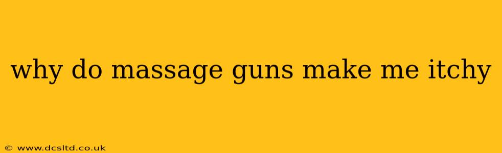 why do massage guns make me itchy