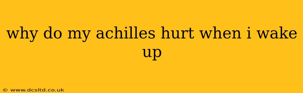 why do my achilles hurt when i wake up