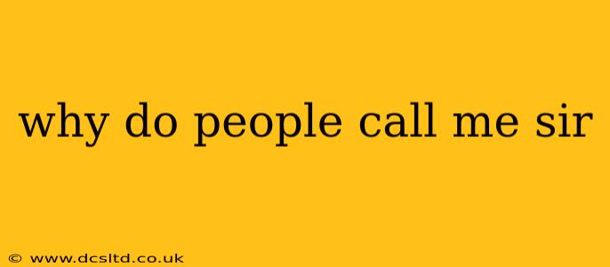 why do people call me sir