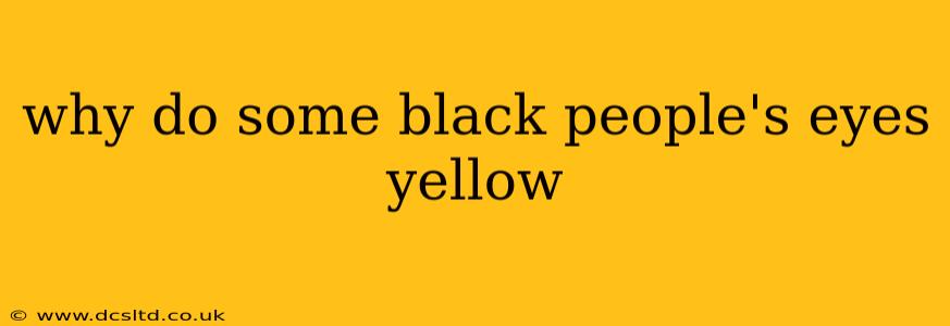 why do some black people's eyes yellow