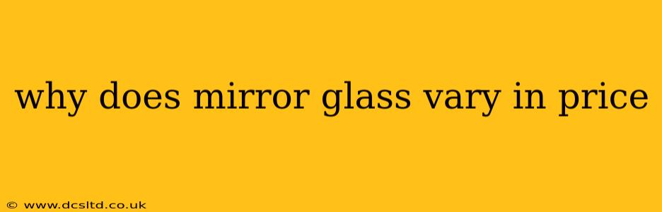 why does mirror glass vary in price