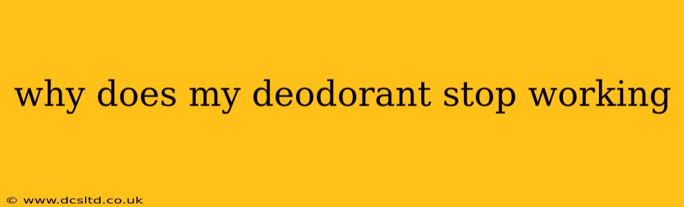why does my deodorant stop working
