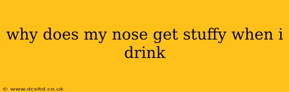 why does my nose get stuffy when i drink