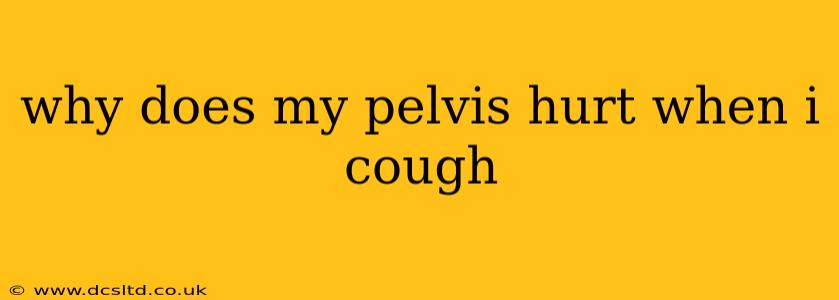 why does my pelvis hurt when i cough