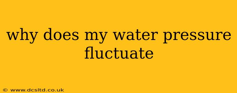 why does my water pressure fluctuate