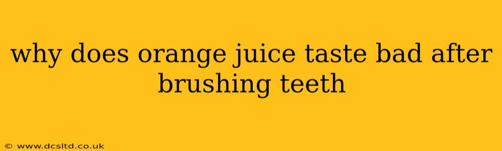 why does orange juice taste bad after brushing teeth