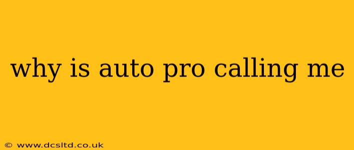 why is auto pro calling me