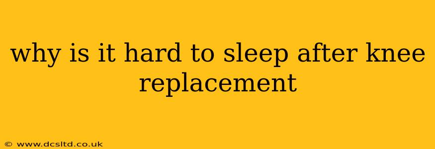 why is it hard to sleep after knee replacement