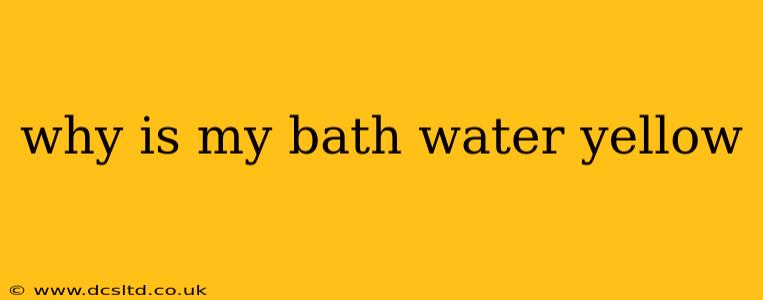 why is my bath water yellow