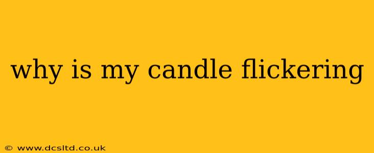 why is my candle flickering