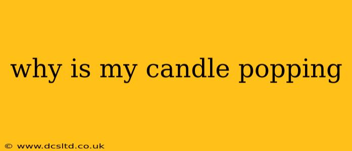 why is my candle popping