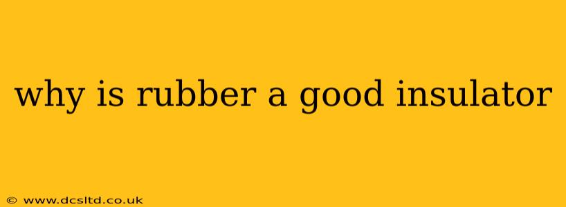 why is rubber a good insulator