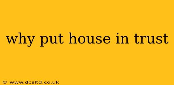 why put house in trust