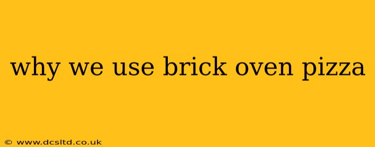 why we use brick oven pizza