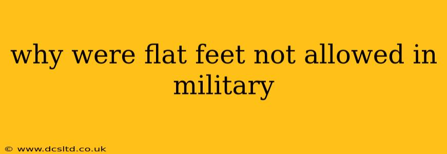 why were flat feet not allowed in military