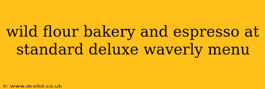 wild flour bakery and espresso at standard deluxe waverly menu