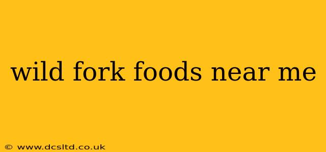 wild fork foods near me