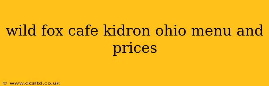 wild fox cafe kidron ohio menu and prices