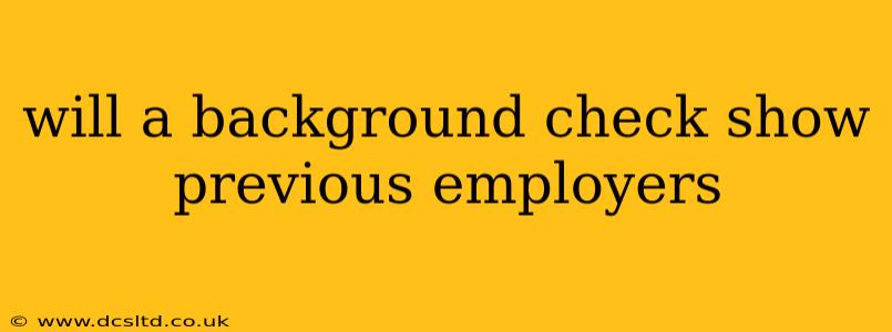 will a background check show previous employers