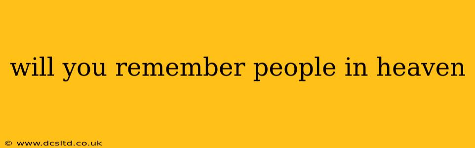 will you remember people in heaven