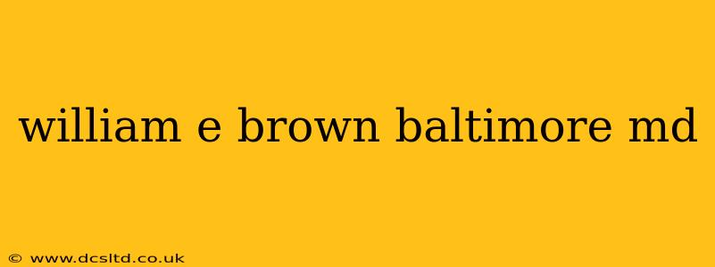 william e brown baltimore md