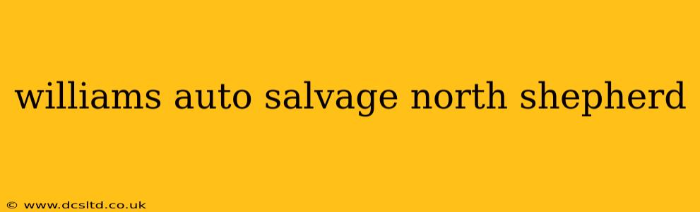 williams auto salvage north shepherd