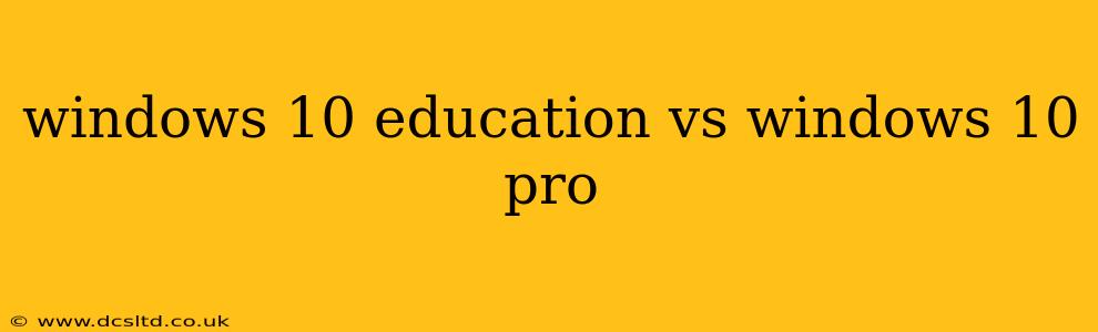 windows 10 education vs windows 10 pro