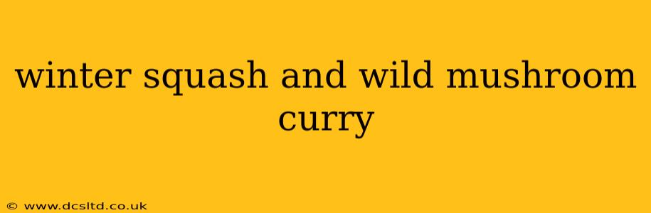 winter squash and wild mushroom curry