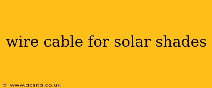 wire cable for solar shades
