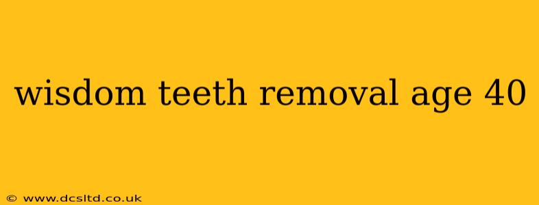 wisdom teeth removal age 40