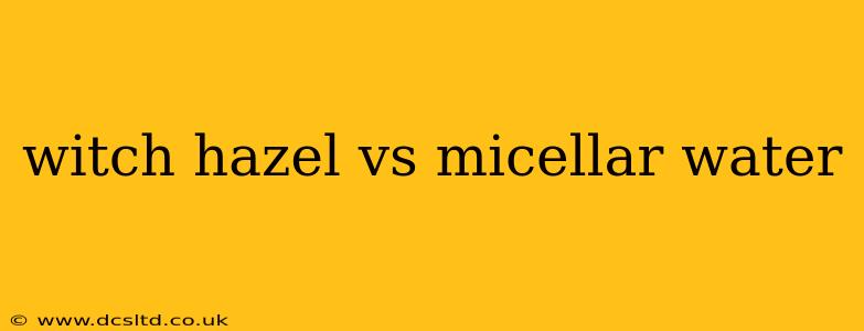 witch hazel vs micellar water