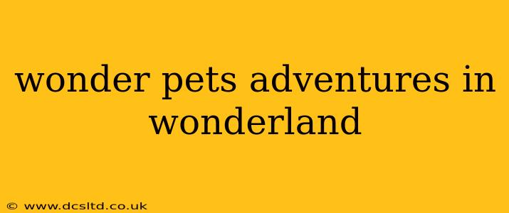 wonder pets adventures in wonderland