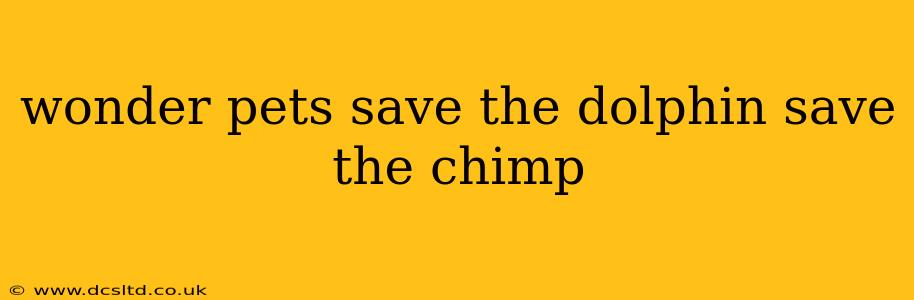 wonder pets save the dolphin save the chimp