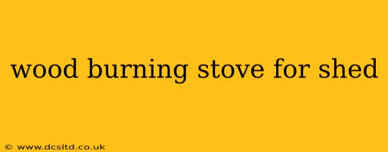 wood burning stove for shed