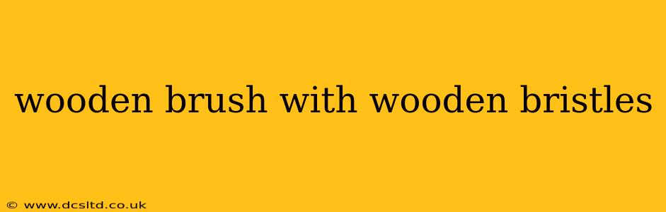 wooden brush with wooden bristles