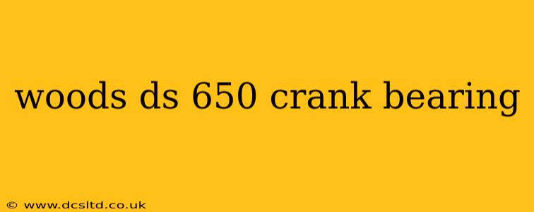 woods ds 650 crank bearing